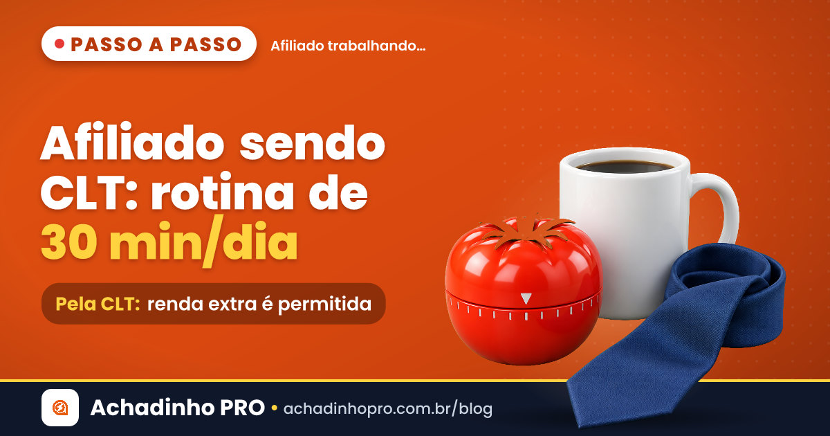 Capa sobre ser afiliado trabalhando CLT: rotina produtiva de 30 minutos por dia dividida em 4 blocos